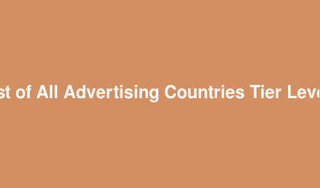 List of All Advertising Countries Tier Levels